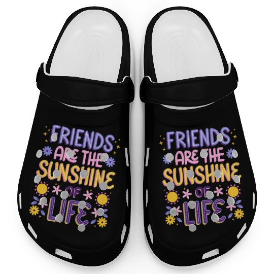 Friends are the Sunshine of Life Clogs