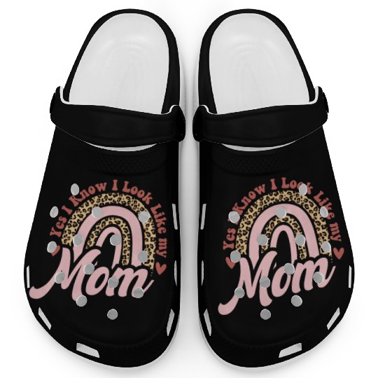 Yes I Know I Look Like My Mom Funny Daughter Clogs