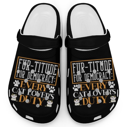 Fur-titude For Democracy Every Cat Lover's Duty Clogs