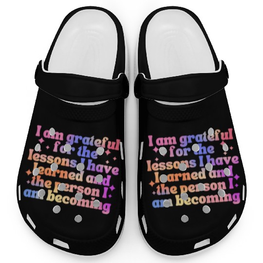 Gratitude Saying I Am Grateful Clogs
