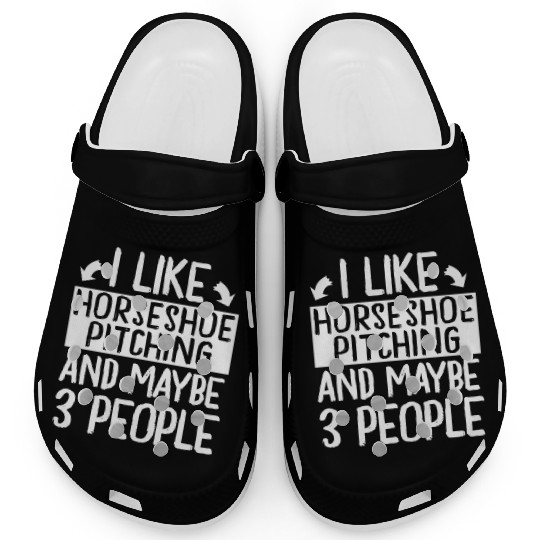 I Like Horseshoe Pitching and Maybe 3 People Clogs