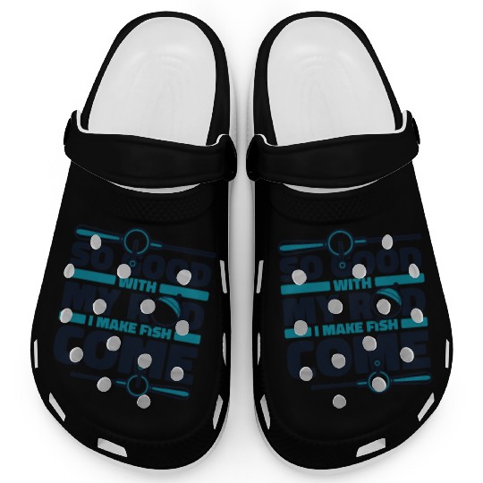 So Good With My Rod I Make Fish Come Boat Ice Fly Clogs