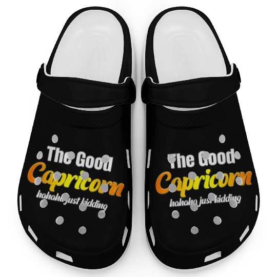 The Good Capricorn Haha Just Kidding Funny Clogs