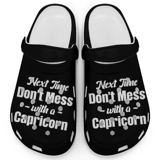 Next Time Don't Mess With A Capricorn Funny Clogs