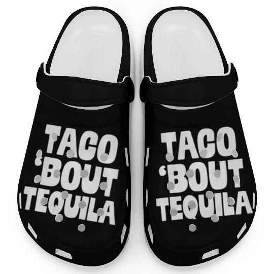 Taco Bout Tequila Funny Mexican Food Alcohol Drink Clogs