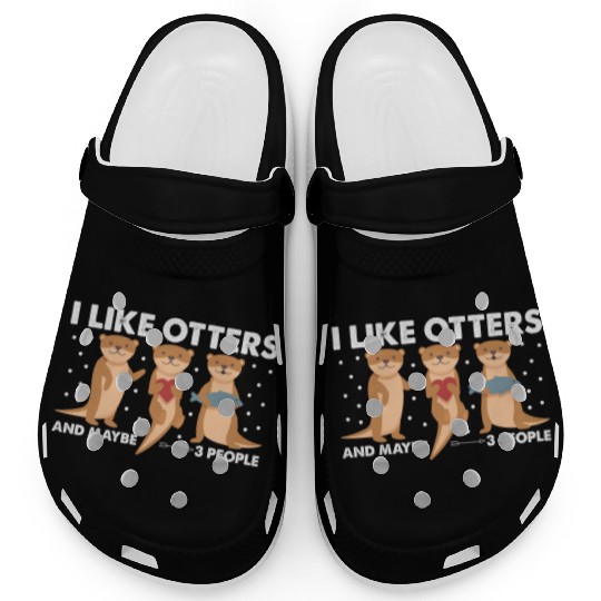 I Like Otters And Maybe 3 People. Otter Clogs