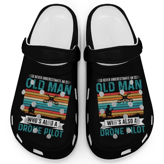 Never Understimate An Old Man Who s Also A Drone Clogs