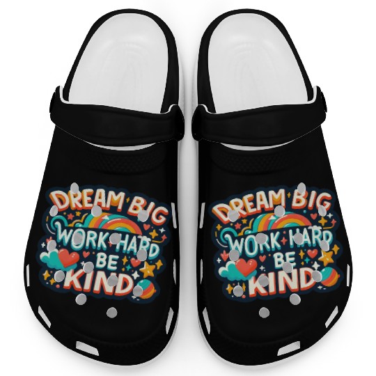 Dream Big Work Hard Be Kind Clogs