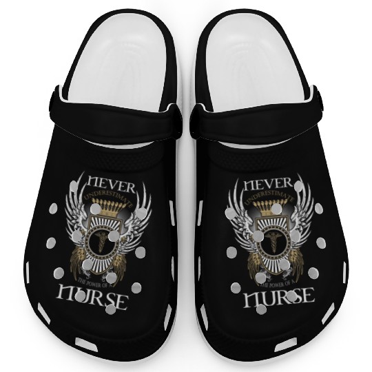 Never Underestimate The Power Of A Nurse Clogs