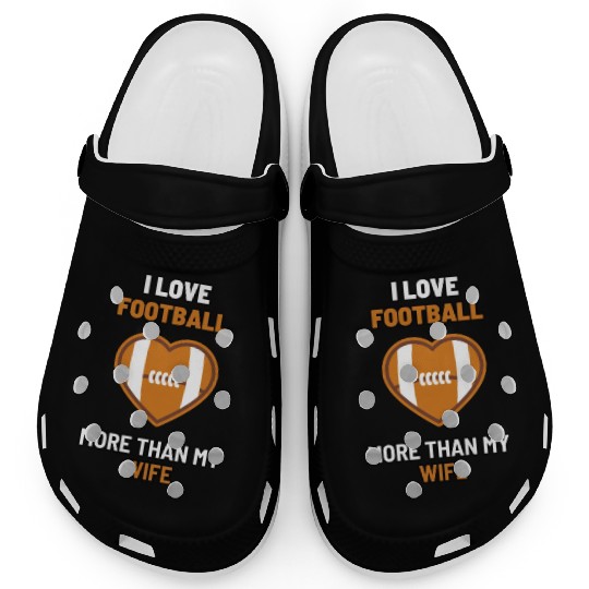 I love football more than my wife - funny design Clogs