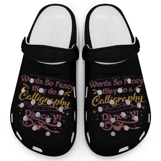 Words so fancy, they do a calligraphy dance-y!" Clogs