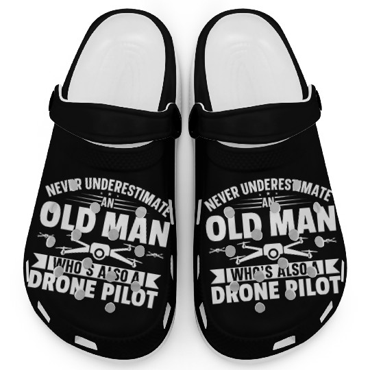 Never Underestimate An Old man Who s Also A Drone Clogs