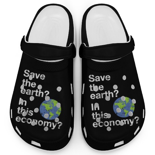 Save the earth In this economy Climate change Clogs