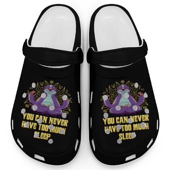 You Can Never Have Too Much Sleep Sloth Lazy Clogs