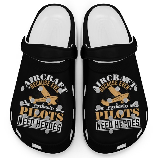 Aircraft Mechanic Because Even Pilots Need Heroes Clogs