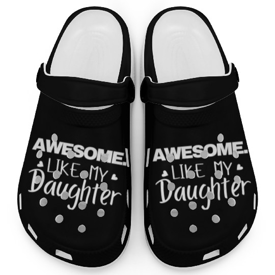 AWESOME LIKE MY DAUGHTER Clogs