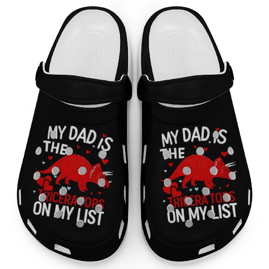 My Dad is the Tricera Tops On My List Valentine Clogs