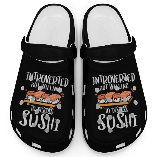 Introverted But Willing To Discuss Sushi 2Introver Clogs