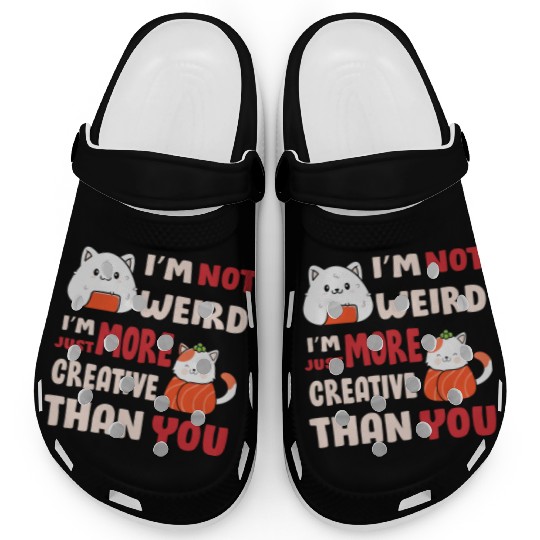 I'm Not Weird I'm More Creative Clogs