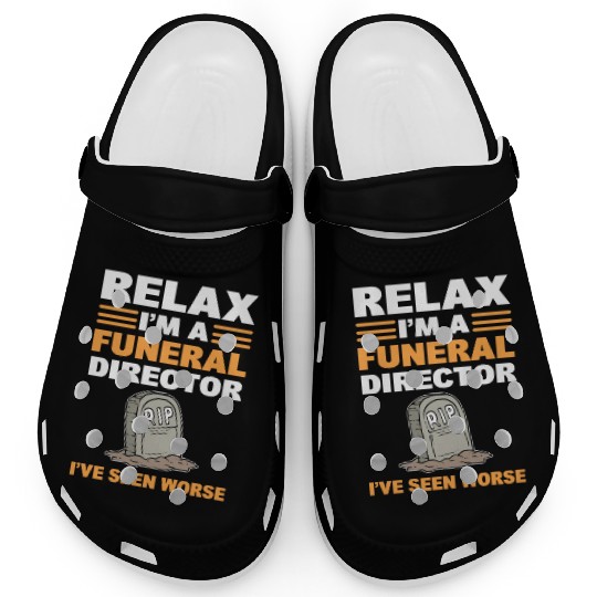 Relax I'm A Funeral Director I've Seen Worse Clogs