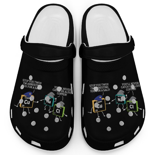 Stop You Two I'M Arresting You Salt Copper Science Clogs