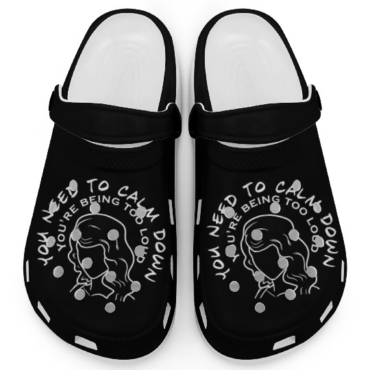 You Need To Calm Down Clogs