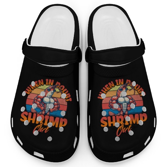 When in Doubt Shrimp Out Clogs
