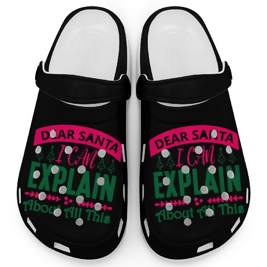 Dear Santa I can Explain About All This Clogs