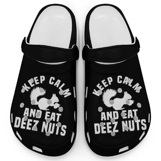 Keep Calm And Eat Deez Nuts Clogs