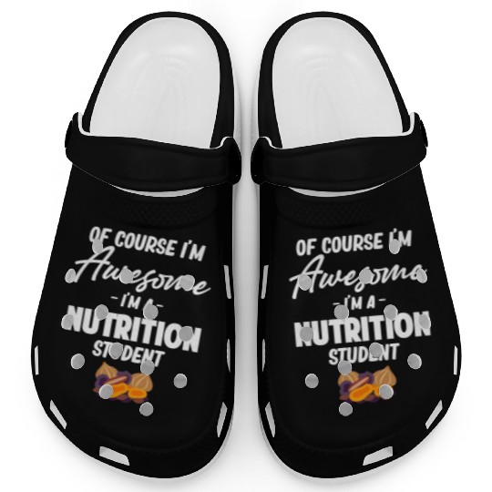 Of Course I'm Awesome I'm A Nutrition Student Clogs