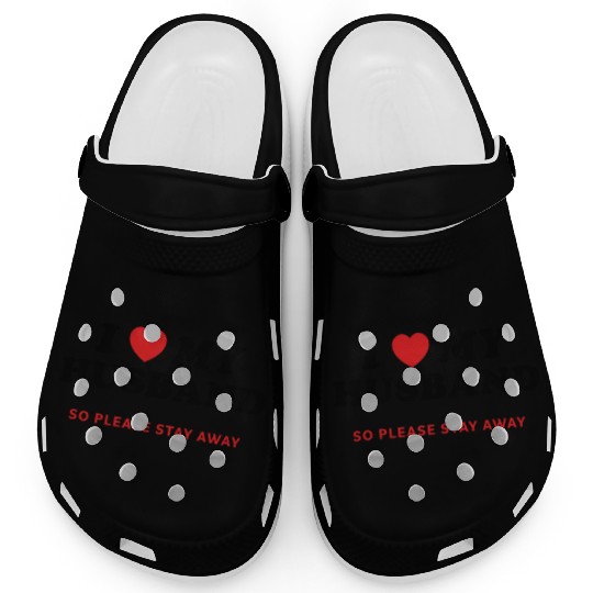 I Love My Husband So Please Stay Away Clogs