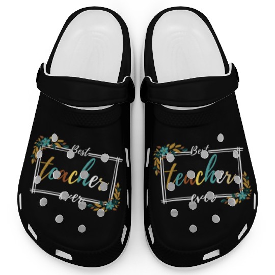 BEST TEACHER EVER,teacher quote Clogs