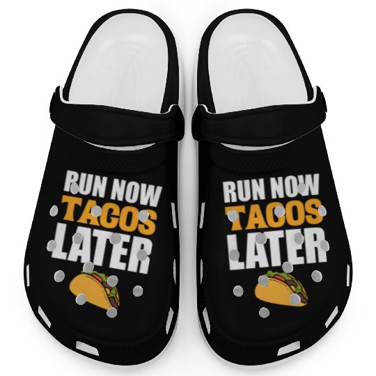 Run Now Tacos Later Taco Lover Clogs