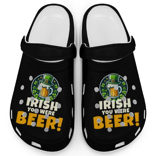 Irish You Were Beer: Funny St. Patrick's Day Clogs