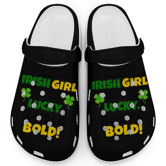 Born Lucky, Raised Bold Irish Girl St Patricks day Clogs