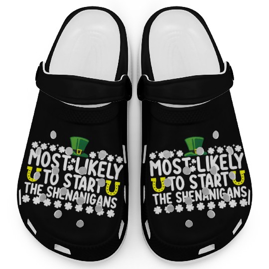 Most Likely To Start The Shenanigans St Patricks Clogs