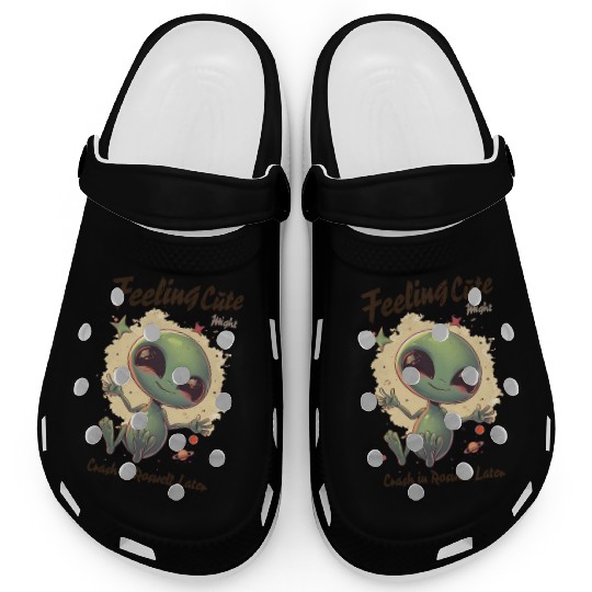 Alien Feeling Cute Might Crash in Roswell Later Clogs