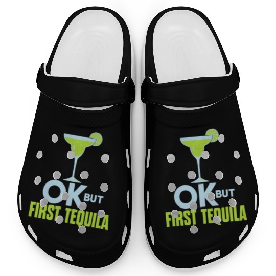 OK But First Tequila Drunk Lover Clogs Alcohol