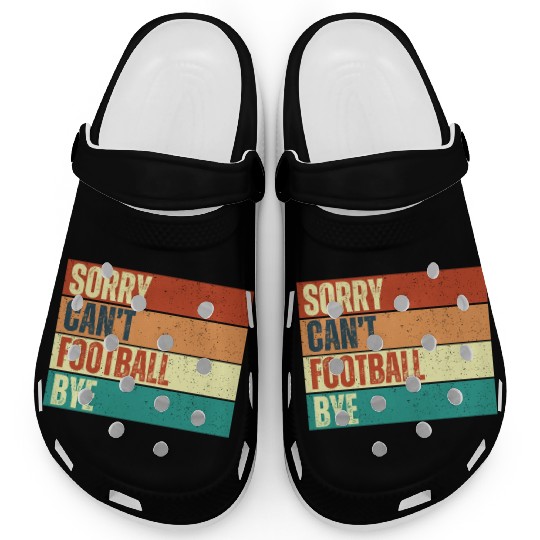 Sorry Can't Football Bye Clogs