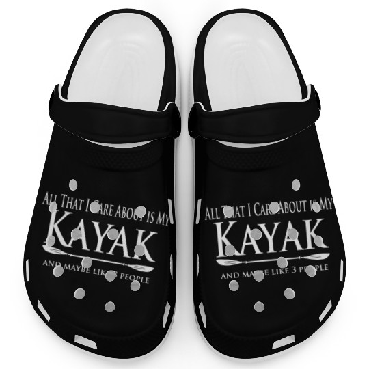 Kayaker - Care about my Kayak - Kayaking Love Clogs