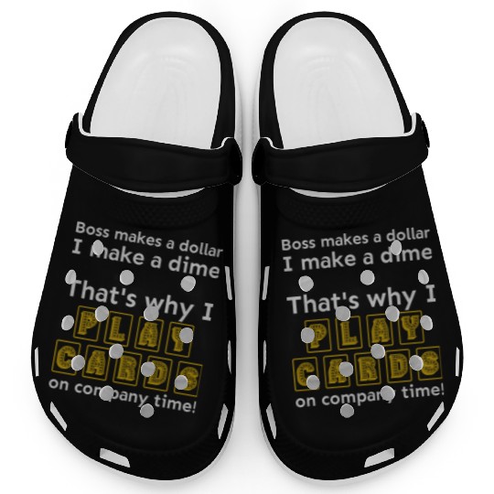 I play cards on company time Clogs