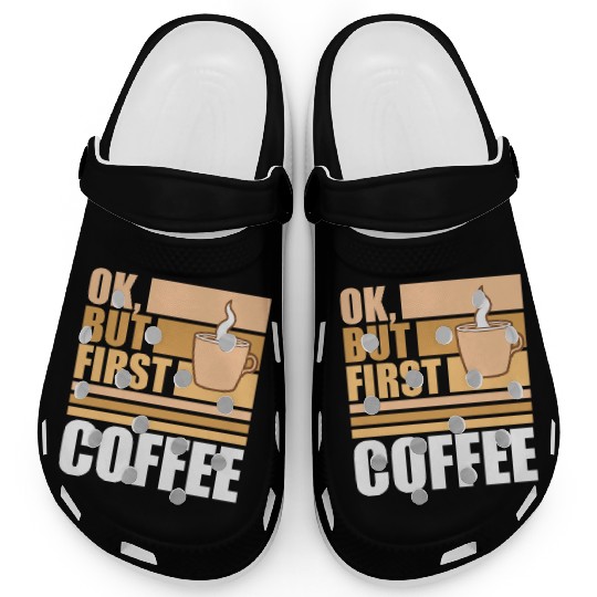 But First Coffee Funny Addicted Caffeine Lover Clogs