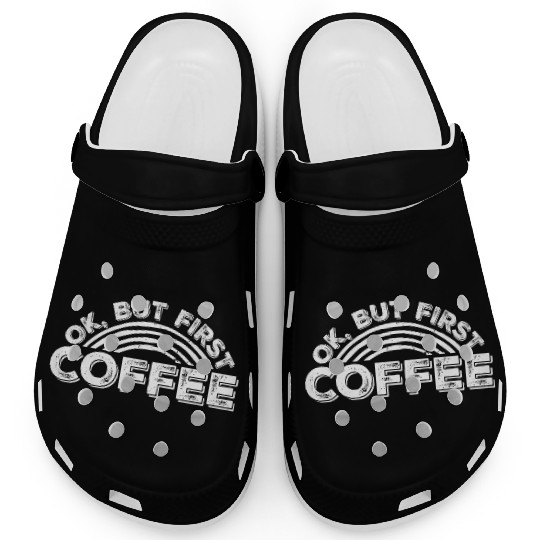 But First Coffee Funny Addicted Caffeine Lover Clogs