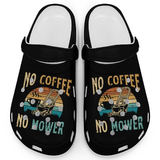 Mower No Coffee No Mower Lawn Mowing Coffee Lover Clogs