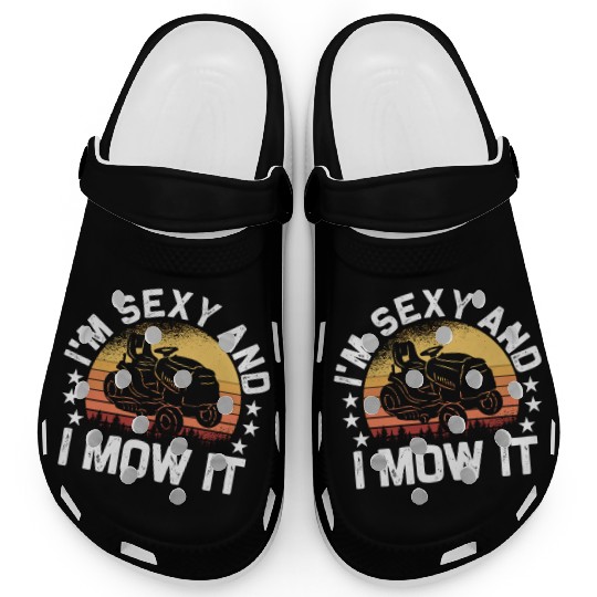 Lawn Mowing Landscaping I'm Sexy And I Mow It Clogs