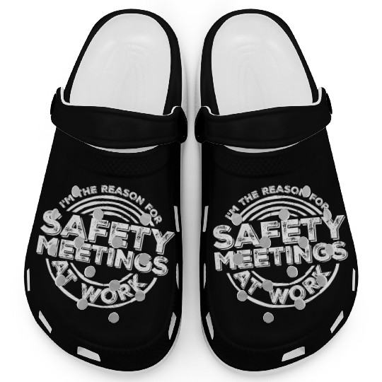 Funny I'm The Reason For Safety Meetings At Work Clogs