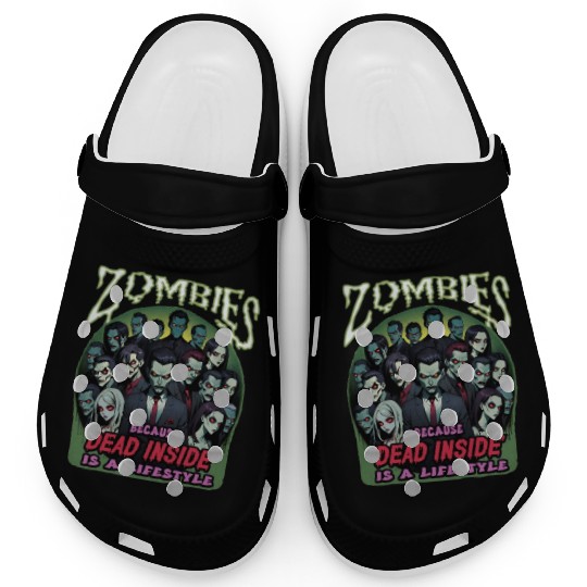Zombies, because dead inside is a lifestyle! Clogs