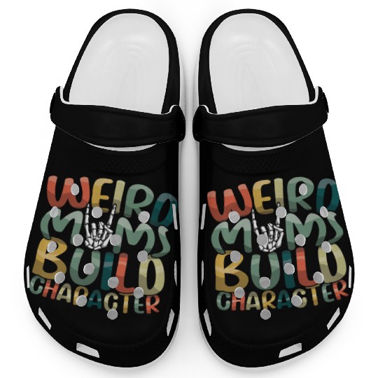 Weird Moms Build Character Happy Mother's Day Clogs