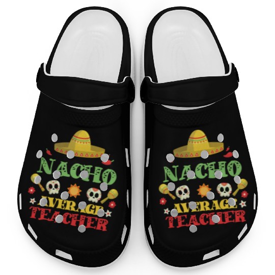 Nacho Average Teacher, Cinco de mayo Clogs