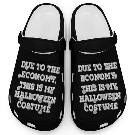 Due To The Economy This Is My Halloween Costume Clogs